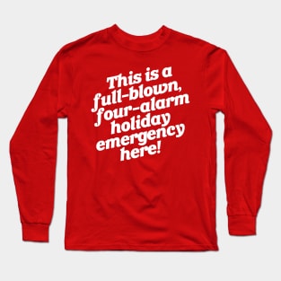 Full-Blown Four-Alarm Holiday Emergency Long Sleeve T-Shirt